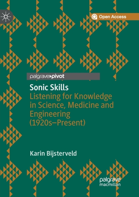 Sonic Skills : Listening for Knowledge in Science, Medicine and Engineering (1920s-Present), Paperback / softback Book