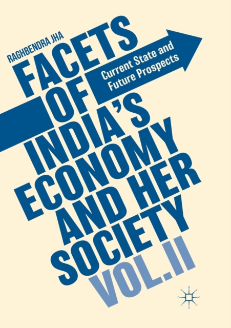 Facets of India's Economy and Her Society Volume II : Current State and Future Prospects, Paperback / softback Book