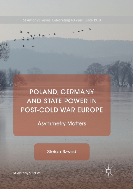 Poland, Germany and State Power in Post-Cold War Europe : Asymmetry Matters, Paperback / softback Book