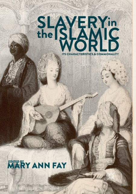 Slavery in the Islamic World : Its Characteristics and Commonality, Paperback / softback Book