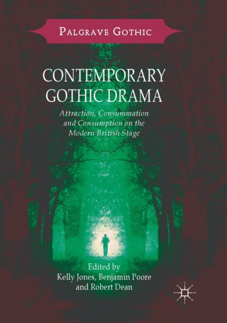 Contemporary Gothic Drama : Attraction, Consummation and Consumption on the Modern British Stage, Paperback / softback Book