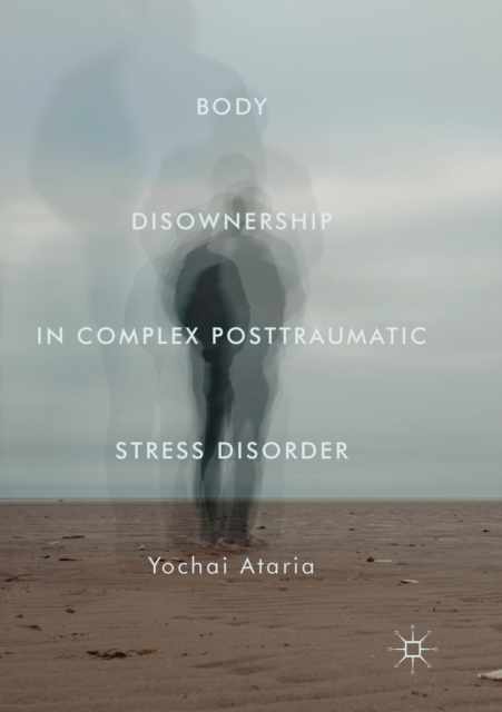 Body Disownership in Complex Posttraumatic Stress Disorder, Paperback / softback Book