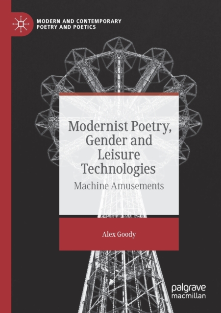Modernist Poetry, Gender and Leisure Technologies : Machine Amusements, Paperback / softback Book