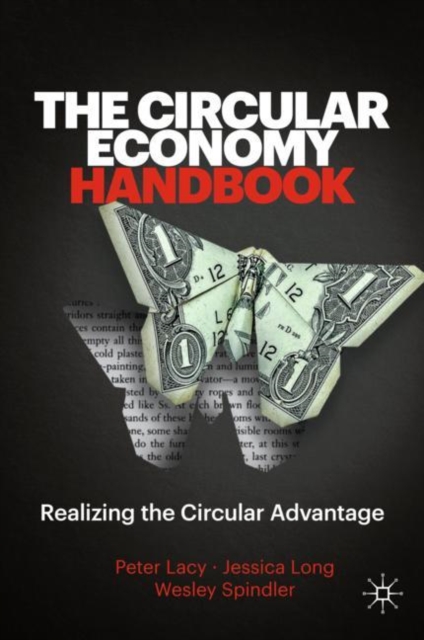The Circular Economy Handbook : Realizing the Circular Advantage, Hardback Book