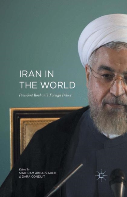 Iran in the World : President Rouhani''s Foreign Policy, Hardback Book