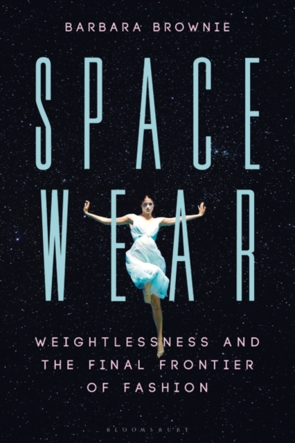 Spacewear : Weightlessness and the Final Frontier of Fashion, Hardback Book