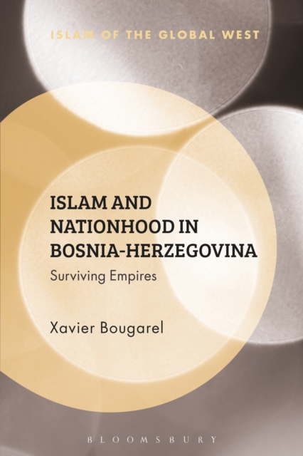 Islam and Nationhood in Bosnia-Herzegovina : Surviving Empires, Hardback Book