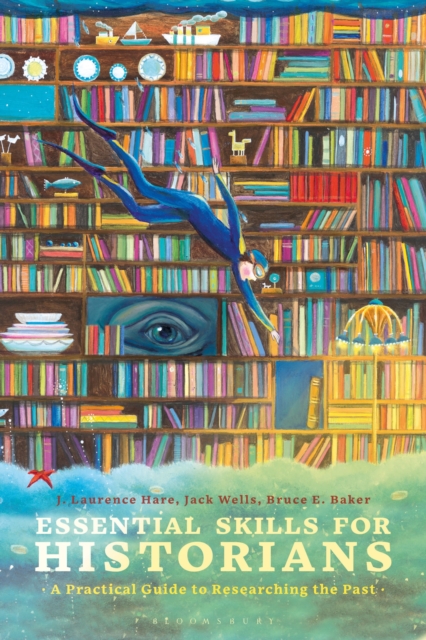 Essential Skills for Historians : A Practical Guide to Researching the Past, Hardback Book