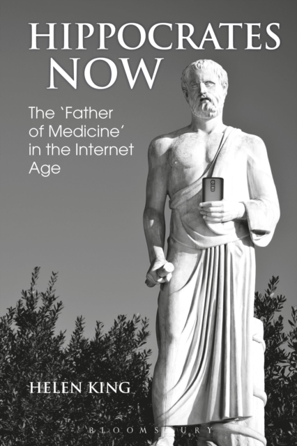 Hippocrates Now : The ‘Father of Medicine’ in the Internet Age, Hardback Book