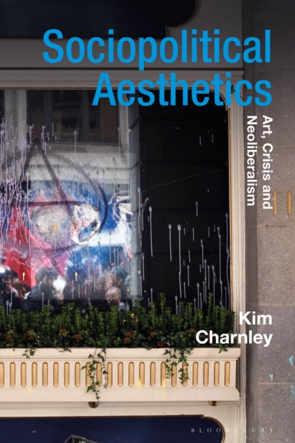 Sociopolitical Aesthetics : Art, Crisis and Neoliberalism, Hardback Book