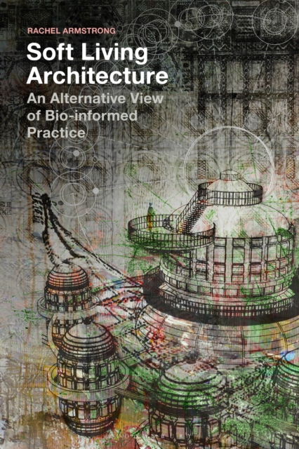Soft Living Architecture : An Alternative View of Bio-Informed Practice, PDF eBook