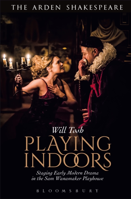 Playing Indoors : Staging Early Modern Drama in the Sam Wanamaker Playhouse, Hardback Book