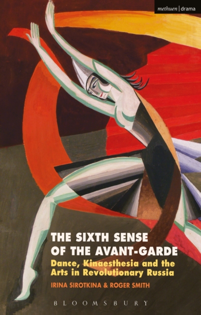 The Sixth Sense of the Avant-Garde : Dance, Kinaesthesia and the Arts in Revolutionary Russia, Hardback Book