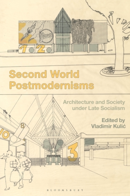 Second World Postmodernisms : Architecture and Society under Late Socialism, Hardback Book
