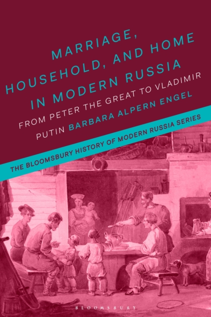 Marriage, Household, and Home in Modern Russia : From Peter the Great to Vladimir Putin, Paperback / softback Book