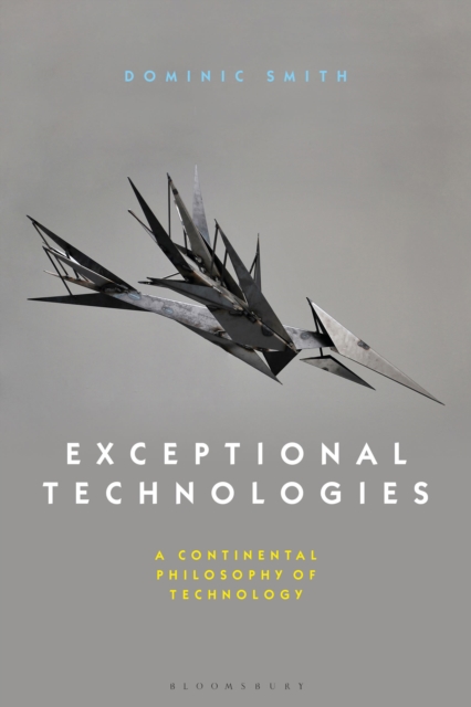 Exceptional Technologies : A Continental Philosophy of Technology, Paperback / softback Book