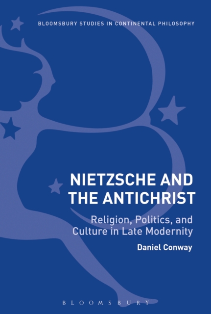 Nietzsche and The Antichrist : Religion, Politics, and Culture in Late Modernity, Hardback Book