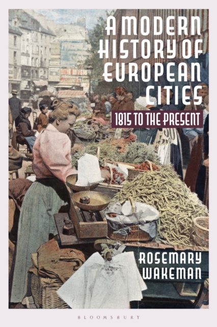 A Modern History of European Cities : 1815 to the Present, Paperback / softback Book