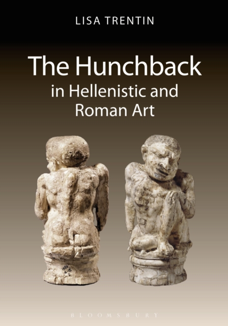 The Hunchback in Hellenistic and Roman Art, Paperback / softback Book