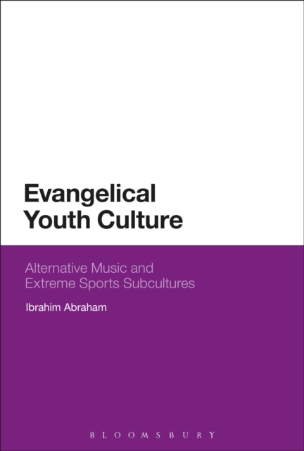 Evangelical Youth Culture : Alternative Music and Extreme Sports Subcultures, Hardback Book