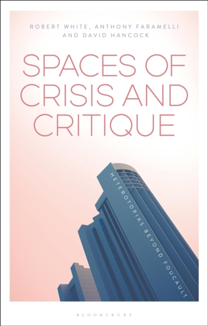 Spaces of Crisis and Critique : Heterotopias Beyond Foucault, Hardback Book
