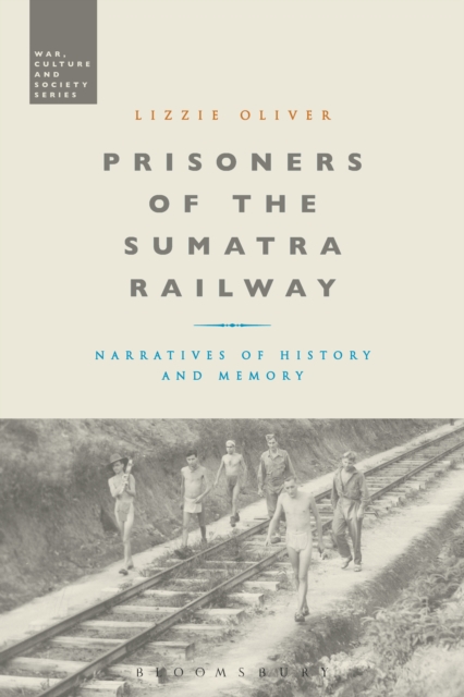 Prisoners of the Sumatra Railway : Narratives of History and Memory, EPUB eBook