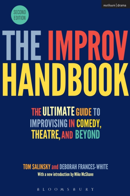 The Improv Handbook : The Ultimate Guide to Improvising in Comedy, Theatre, and Beyond, Hardback Book