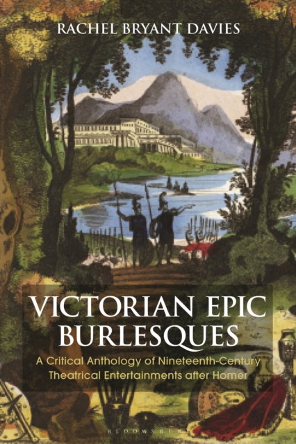 Victorian Epic Burlesques : A Critical Anthology of Nineteenth-Century Theatrical Entertainments after Homer, Hardback Book