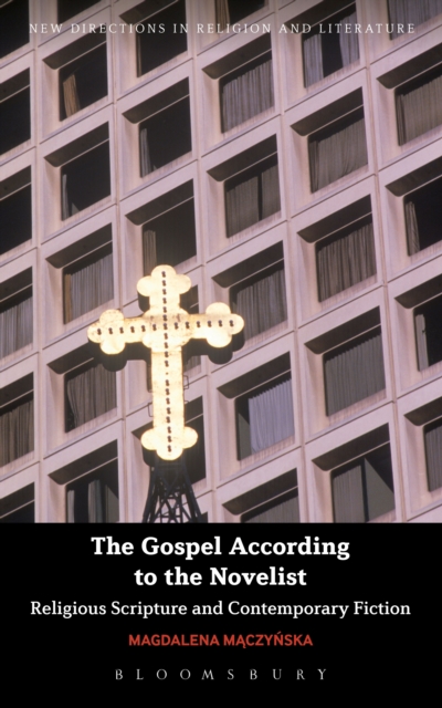 The Gospel According to the Novelist : Religious Scripture and Contemporary Fiction, Paperback / softback Book