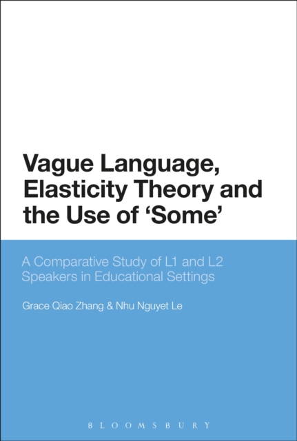 Vague Language, Elasticity Theory and the Use of ‘Some’ : A Comparative Study of L1 and L2 Speakers in Educational Settings, PDF eBook