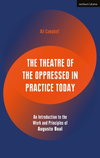 The Theatre of the Oppressed in Practice Today : An Introduction to the Work and Principles of Augusto Boal, Hardback Book
