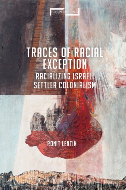 Traces of Racial Exception : Racializing Israeli Settler Colonialism, Hardback Book