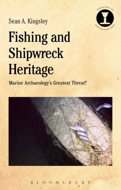 Fishing and Shipwreck Heritage : Marine Archaeology's Greatest Threat?, Paperback / softback Book