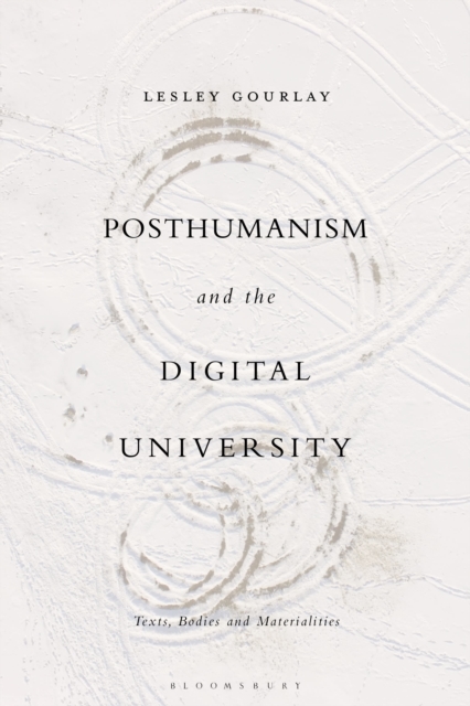 Posthumanism and the Digital University : Texts, Bodies and Materialities, Hardback Book