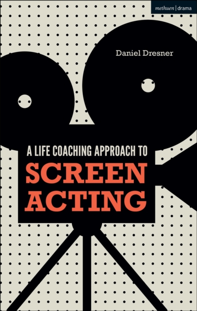 A Life-coaching Approach to Screen Acting, PDF eBook