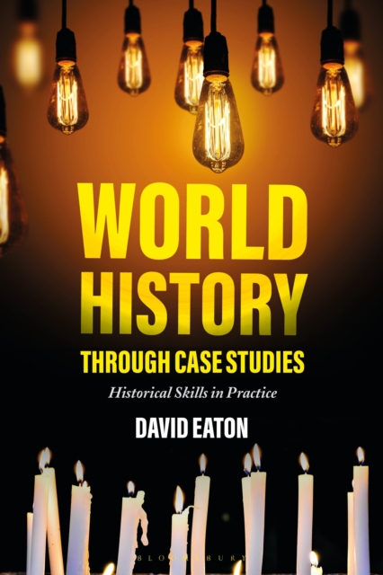 World History through Case Studies : Historical Skills in Practice, Hardback Book