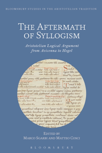 The Aftermath of Syllogism : Aristotelian Logical Argument from Avicenna to Hegel, Hardback Book