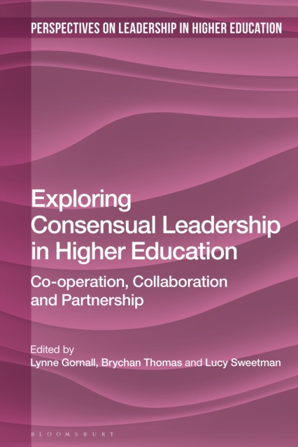 Exploring Consensual Leadership in Higher Education : Co-operation, Collaboration and Partnership, Hardback Book