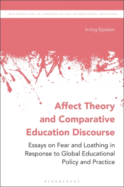 Affect Theory and Comparative Education Discourse : Essays on Fear and Loathing in Response to Global Educational Policy and Practice, PDF eBook