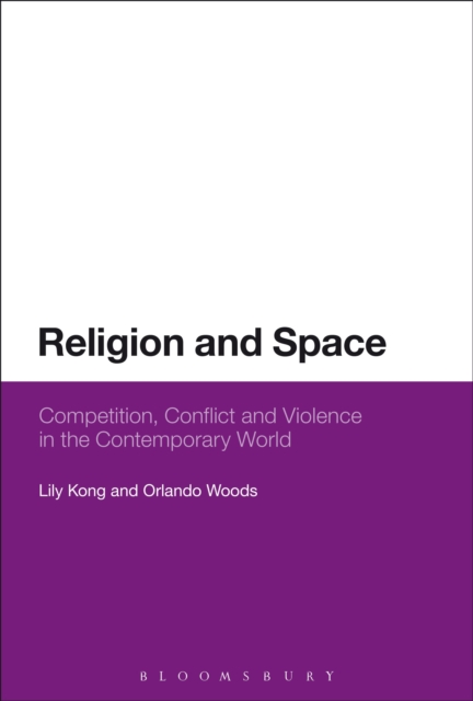 Religion and Space : Competition, Conflict and Violence in the Contemporary World, Paperback / softback Book