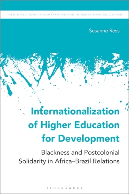 Internationalization of Higher Education for Development : Blackness and Postcolonial Solidarity in Africa-Brazil Relations, EPUB eBook