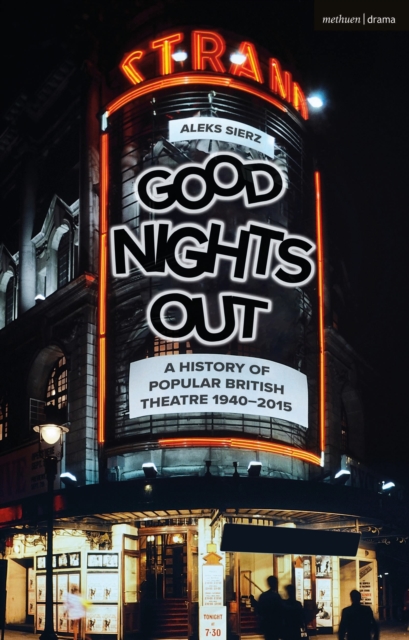 Good Nights Out : A History of Popular British Theatre 1940-2015, Hardback Book