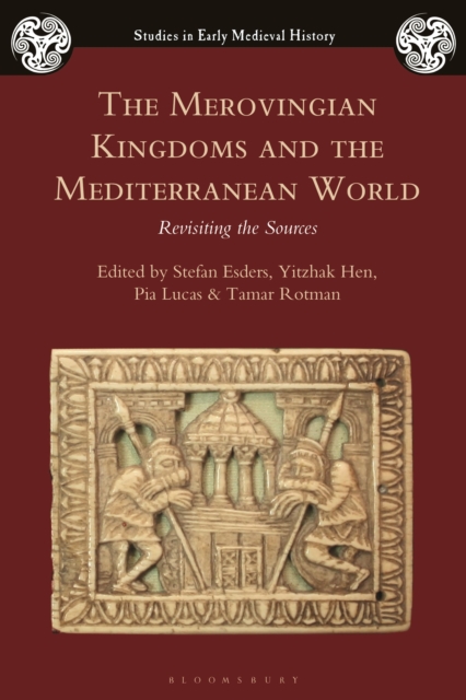 The Merovingian Kingdoms and the Mediterranean World : Revisiting the Sources, Hardback Book