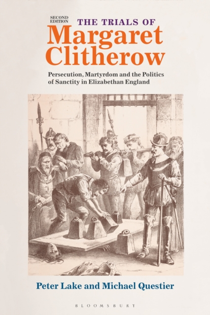 The Trials of Margaret Clitherow : Persecution, Martyrdom and the Politics of Sanctity in Elizabethan England, Hardback Book