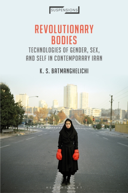 Revolutionary Bodies : Technologies of Gender, Sex, and Self in Contemporary Iran, Hardback Book