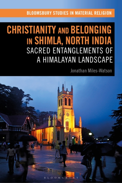 Christianity and Belonging in Shimla, North India : Sacred Entanglements of a Himalayan Landscape, Hardback Book