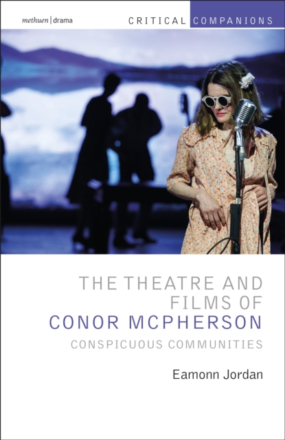 The Theatre and Films of Conor McPherson : Conspicuous Communities, Hardback Book