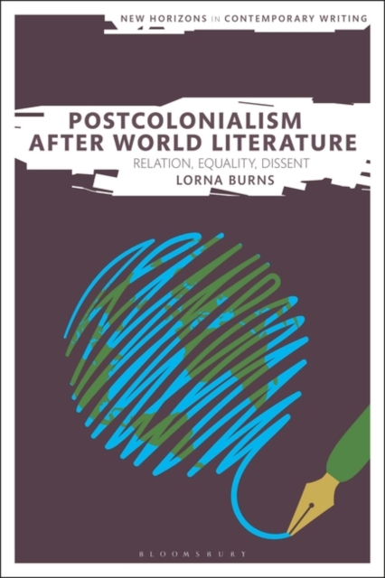 Postcolonialism After World Literature : Relation, Equality, Dissent, PDF eBook