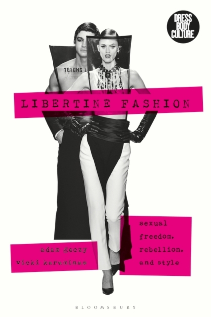 Libertine Fashion : Sexual Freedom, Rebellion, and Style, Paperback / softback Book
