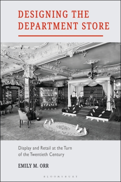 Designing the Department Store : Display and Retail at the Turn of the Twentieth Century, Hardback Book